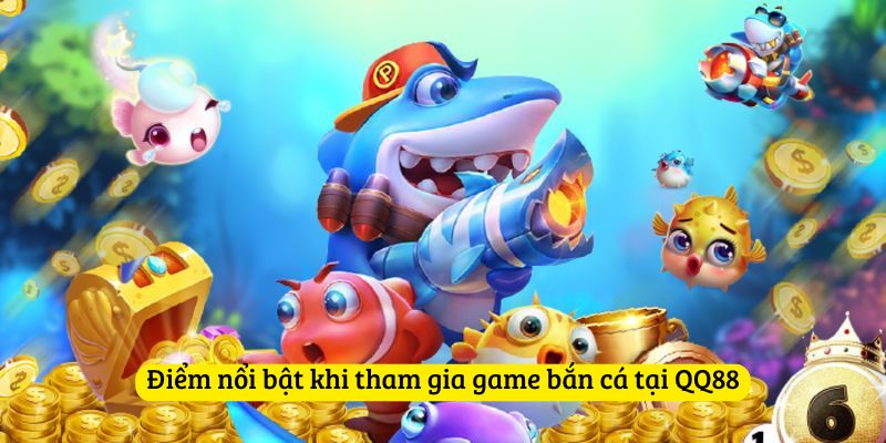 Điểm nổi bật khi tham gia game bắn cá tại QQ88
