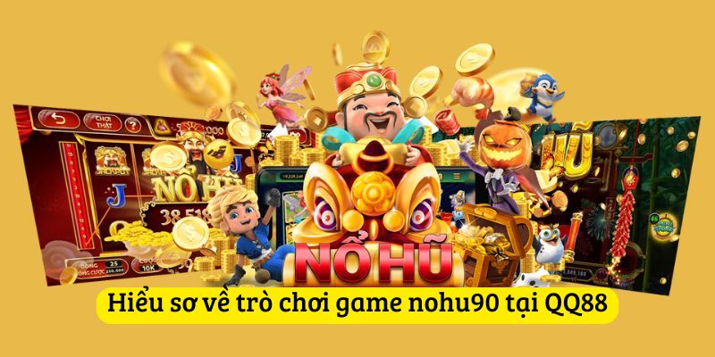 Hiểu sơ về game nohu90 tại QQ88