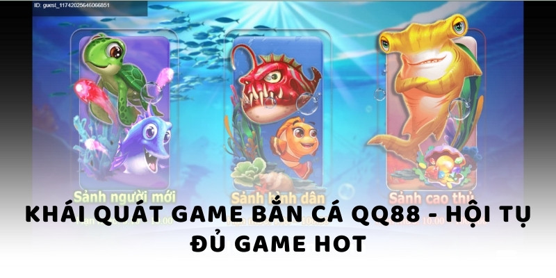 Khái quát game bắn cá QQ88 - Hội tụ đủ game hot