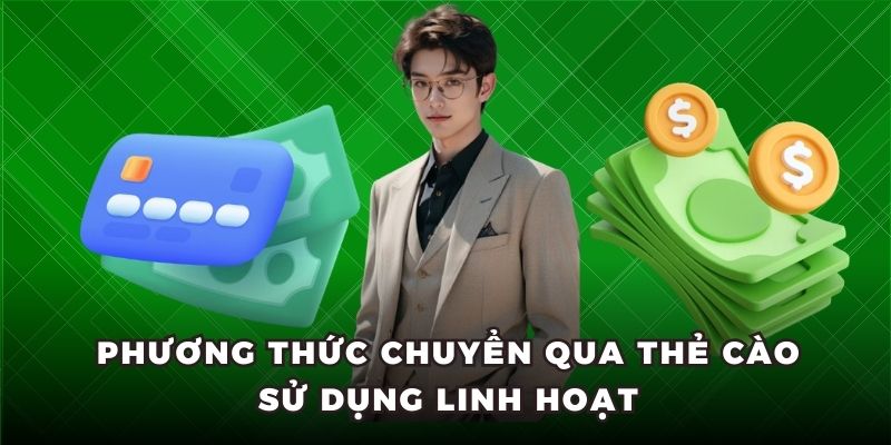 Phương thức chuyển qua thẻ cào sử dụng linh hoạt