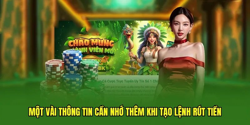 Một vài thông tin cần nhớ thêm khi tạo lệnh rút tiền