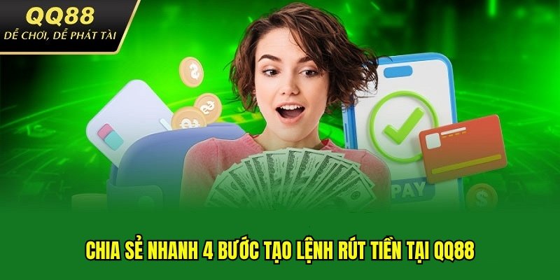 Chia sẻ nhanh 4 bước tạo lệnh rút tiền tại QQ88