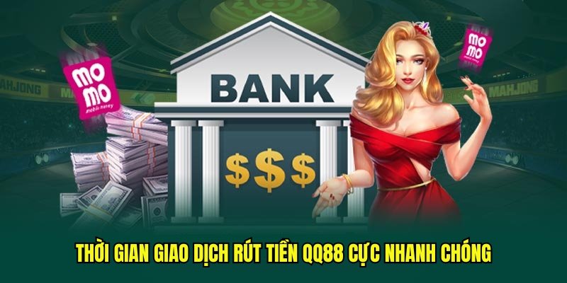 Thời gian giao dịch rút tiền QQ88 cực nhanh chóng