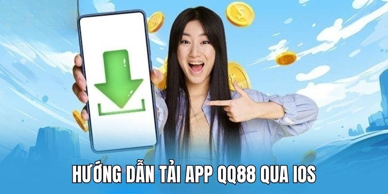 Quy trình tải app QQ88 về iOS siêu đơn giản