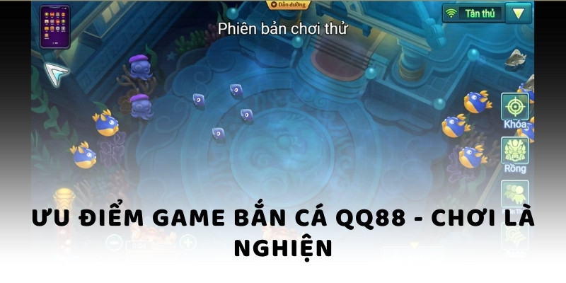 Ưu điểm game bắn cá QQ88 - Chơi là nghiện