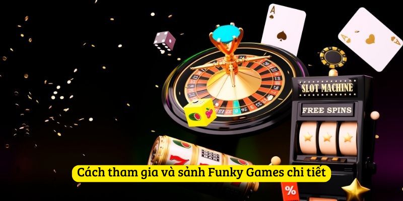 Cách tham gia và sảnh Funky Games chi tiết
