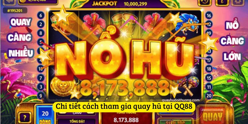 Chi tiết cách tham gia quay hũ tại QQ88