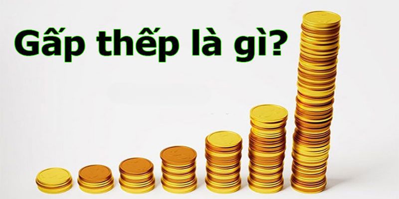 Cược gấp thếp là một chiến thuật đặt cược lâu đời nhất hiện nay