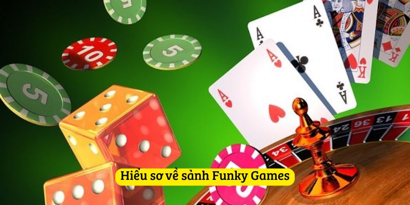 Hiểu sơ về sảnh Funky Games